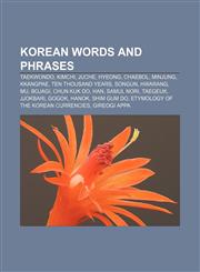 Korean words and phrases Taekwondo, Kimchi, Juche, Hyeong, Chaebol, Minjung, Kkangpae, Ten thousand years, Songun, Hwarang, Mu, Bojagi,1155535626,9781155535623