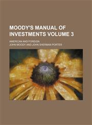 Moody's manual of investments Volume 3; American and foreign,1236094395,9781236094391