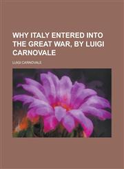 Why Italy entered into the great war, by Luigi Carnovale,1230149821,9781230149820