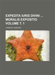 Expedita Iuris Divini  moralis Expositio Volume т. 1,1231262117,9781231262115