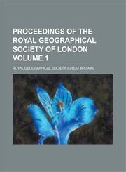 Proceedings of the Royal Geographical Society of London Volume 1,1236988248,9781236988249