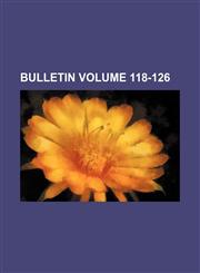 Bulletin Volume 118-126,1153262274,9781153262279