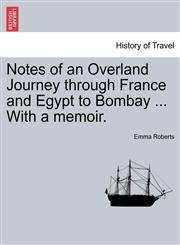 Notes of an Overland Journey through France and Egypt to Bombay ... With a memoir.,1241096457,9781241096458
