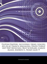 Articles On Filipino Rappers, including Israel (singer), Apl.de.ap, Francis Magalona, Death Threat (hip Hop Musician), Blue Scholars, Carlos Agassi, Andrew E., Nump, Gloc-9,1242492763,9781242492761