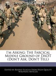 I'm Asking The Farcical Middle Ground of DADT (Don't Ask, Don't Tell),1241608563,9781241608569