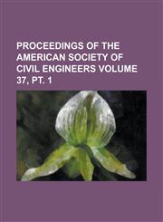 Proceedings of the American Society of Civil Engineers Volume 37, PT. 1,1234273950,9781234273958