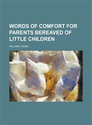 Words of Comfort for Parents Bereaved of Little Children,1151296163,9781151296160