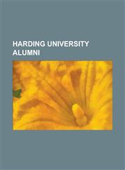 Harding University Alumni Chad Marshall, David J. Porter, Ed Madden, George S. Benson, Granville Sewell, James D. Bales, Janet Cherobon-Bawcom,,1156081254,9781156081259