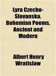 Lyra Czecho-Slovanská. Bohemian Poems, Ancient and Modern,1151548901,9781151548900