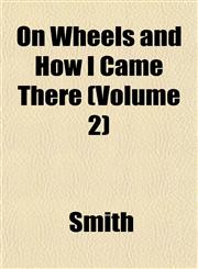 On Wheels and How I Came There (Volume 2),1153070278,9781153070270