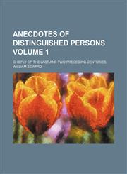 Anecdotes of distinguished persons Volume 1 ; chiefly of the last and two preceding centuries,1130747735,9781130747737