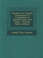 Handbook of English Composition A Compilation of Standard Rules and Usage - Primary Source Edition,1293419818,9781293419816