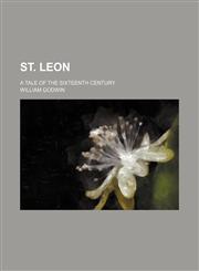 St. Leon; A Tale of the Sixteenth Century,1458850986,9781458850980