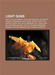 Light guns Light gun, Wii Remote, Light gun shooter, Wii Zapper, GunCon, Dreamcast light guns, Super Scope, NES Zapper, Stack Light Rifle,1156953480,9781156953488