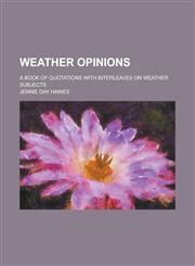 Weather opinions; a book of quotations with interleaves on weather subjects,1234385090,9781234385095