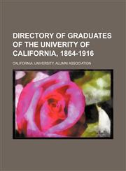 Directory of graduates of the Univerity of California, 1864-1916,1231329351,9781231329351