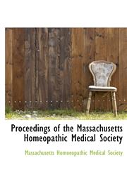 Proceedings of the Massachusetts Homeopathic Medical Society,124167633X,9781241676339