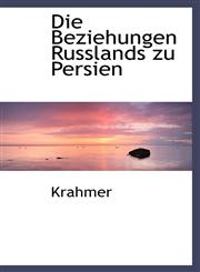Die Beziehungen Russlands zu Persien,1115456369,9781115456364
