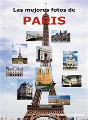 Las mejores fotos de Paris Incluyendo las principales atracciones como la Torre Eiffel, el Museo de Louvre, la Catedral de Notre Dame, el Arco de Triunfo, el Panteón, el Museo Orsay y muchas más.,1926917022,9781926917023