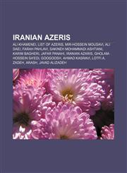 Iranian Azeris Ali Khamenei, List of Azeris, Mir-Hossein Mousavi, Ali Daei, Farah Pahlavi, Sakineh Mohammadi Ashtiani, Karim Bagheri,1156711207,9781156711200