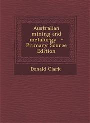 Australian Mining and Metalurgy - Primary Source Edition,1287876102,9781287876106