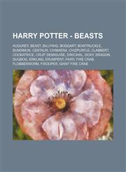 Harry Potter - Beasts Augurey, Beast, Billywig, Boggart, Bowtruckle, Bundimun, Centaur, Chimaera, Chizpurfle, Clabbert, Cockatrice, Crup, Demiguise, Diricawl, Doxy, Dragon, Dugbog, Erkling, Erumpent, Fairy, Fire crab, Flobberworm, Fwooper, Giant Fire Cra,1234672383,9781234672386