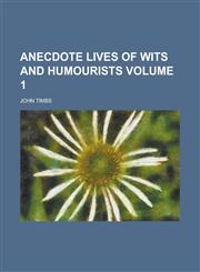 Anecdote Lives of Wits and Humourists (Volume 1),1151885479,9781151885470