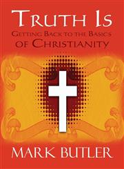 Truth Is Getting Back to the Basics of Christianity,1611023408,9781611023404