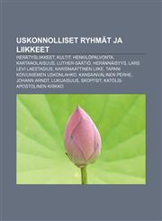 Uskonnolliset ryhmät ja liikkeet Herätysliikkeet, Kultit, Henkilöpalvonta, Kartanolaisuus, Luther-säätiö, Herännäisyys, Lars Levi Laestadius,1232046566,9781232046561