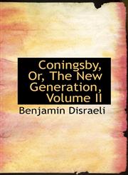 Coningsby, Or, The New Generation, Volume II,1110259689,9781110259687
