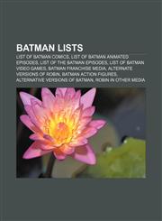 Batman lists List of Batman comics, List of Batman animated episodes, List of The Batman episodes, List of Batman video games,1156085756,9781156085752
