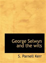George Selwyn and the Wits,1116470004,9781116470000