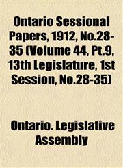Ontario Sessional Papers, 1912, No.28-35 (Volume 44, Pt.9, 13th Legislature, 1st Session, No.28-35),1153049589,9781153049580