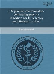 U.S. primary care providers' continuing genetics education needs A survey and literature review.,1243422386,9781243422385