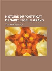 Histoire Du Pontificat de Saint Leon Le Grand,1234566559,9781234566555