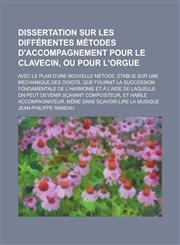Dissertation Sur Les Differentes Metodes D'Accompagnement Pour Le Clavecin, Ou Pour L'Orgue; Avec Le Plan D'Une Nouvelle Metode, Etablie Sur Une Mecha,123430497X,9781234304973
