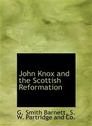 John Knox and the Scottish Reformation,114043361X,9781140433613