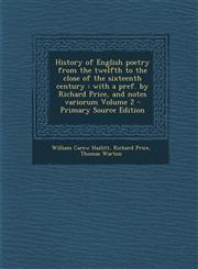 History of English Poetry from the Twelfth to the Close of the Sixteenth Century With a Pref. by Richard Price, and Notes Variorum Volume 2 - Primary,1287882854,9781287882855