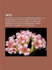 1413 1413 births, 1413 deaths, 1413 disestablishments, 1413 establishments, 1413 in Europe, 1413 in law, 1413 works, Conflicts in 1413,115757842X,9781157578420