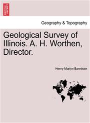 Geological Survey of Illinois. A. H. Worthen, Director.,124091184X,9781240911844