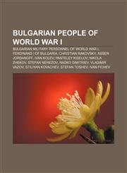 Bulgarian people of World War I Bulgarian military personnel of World War I, Ferdinand I of Bulgaria, Christian Rakovsky, Assen Jordanoff,115739910X,9781157399100
