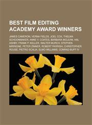 Best Film Editing Academy Award winners James Cameron, Verna Fields, Joel Cox, Thelma Schoonmaker, Anne V. Coates, Barbara McLean, Hal Ashby, Frank P. Keller, Walter Murch, Stephen Mirrione, Peter Zinner, Robert Parrish,1157230989,9781157230984