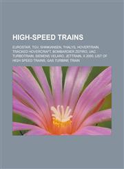 High-Speed Trains Eurostar, TGV, Shinkansen, Thalys, Hovertrain, Tracked Hovercraft, Bombardier Zefiro, Uac Turbotrain, Siemens Velaro,,1156492602,9781156492604
