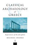 Classical Archaeology of Greece (The Experience of Archaeology),0415085217,9780415085212