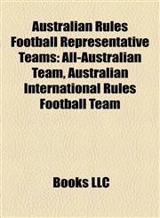 Australian Rules Football Representative Teams All-Australian Team, Australian International Rules Football Team,115698873X,9781156988732