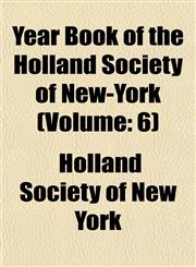Year Book of the Holland Society of New-York (Volume 6),1458982963,9781458982964