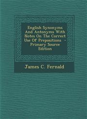 English Synonyms and Antonyms with Notes on the Correct Use of Prepositions - Primary Source Edition,1293799203,9781293799208