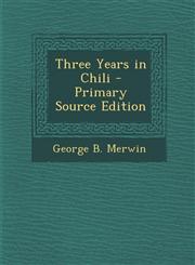 Three Years in Chili - Primary Source Edition,1295736047,9781295736041