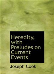 Heredity, with Preludes on Current Events,1115575538,9781115575539