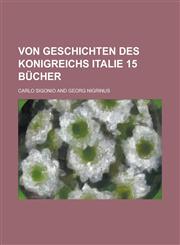 Von Geschichten des Konigreichs Italie 15 Bücher,1236944003,9781236944009
